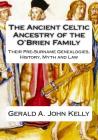 The Standard Edition of The Ancient Celtic Ancestry of the O'Brien Family: Their Pre-Surname Genealogies, History, Myth and Law Cover Image