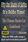 Fifty One Shades Of Selfies - IT'S SELFIE TIME!: The Ultimate Bucket List GUIDEBOOK By Sid Ali Sabir Cover Image