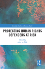 Protecting Human Rights Defenders at Risk (Routledge Studies in Human Rights) By Alice M. Nah (Editor) Cover Image