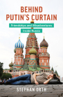 Behind Putin's Curtain: Friendships and Misadventures Inside Russia By Stephan Orth Cover Image