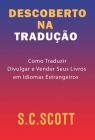 Descoberto Na Tradução: Como Traduzir, Divulgar e Vender Seus Livros em Idiomas Estrangeiros By S. C. Scott Cover Image