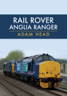 Rail Rover: Anglia Ranger By Adam Head Cover Image