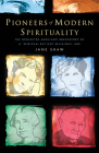 Pioneers of Modern Spirituality: The Neglected Anglican Innovators of a Spiritual But Not Religious Age By Jane Shaw Cover Image