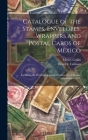 Catalogue of the Stamps, Envelopes, Wrappers and Postal Cards of Mexico: Including the Provisional Issues of Campeche, Chiapas, Guadalajara, Etc. Cover Image