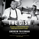 The Dish: The Lives and Labor Behind One Plate of Food By Andrew Friedman, Michael LoMonaco (Read by) Cover Image