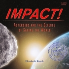 Impact!: Asteroids and the Science of Saving the World By Elizabeth Rusch, Aaron Shedlock (Read by) Cover Image