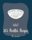 Hello! 365 Ricotta Recipes: Best Ricotta Cookbook Ever For Beginners [Lasagna Recipe, Chicken Breast Recipes, Wild Mushroom Cookbook, Stuffed Past By Ingredient Cover Image
