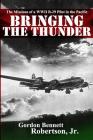 Bringing the Thunder: The Missions of a World War II B-29 Pilot in the Pacific By Gordon Bennett Robertson Jr Cover Image