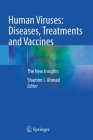 Human Viruses: Diseases, Treatments and Vaccines: The New Insights By Shamim I. Ahmad (Editor) Cover Image