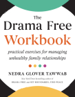 The Drama Free Workbook: Practical Exercises for Managing Unhealthy Family Relationships Cover Image