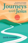 Journeys with Jesus: True Stories of Changed Destinies in John's Gospel By David Gooding, Joshua Fitzhugh (Editor) Cover Image