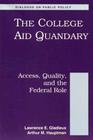 The College Aid Quandary: Access Quality and the Federal Role (Dialogues on Public Policy) By Lawrence Gladieux, Art Hauptman Cover Image