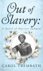Out of Slavery: A Novel of Harriet Tubman By Carol Ann Trembath Cover Image