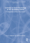 Learning to Teach Psychology in the Secondary School: A Companion to School Experience (Learning to Teach Subjects in the Secondary School) By Deborah Gajic (Editor), Jock McGinty (Editor) Cover Image