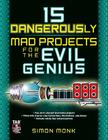 15 Dangerously Mad Projects for the Evil Genius By Simon Monk Cover Image
