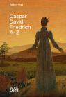 Caspar David Friedrich: A-Z By Caspar David Friedrich (Artist), Barbara Hess (Text by (Art/Photo Books)) Cover Image