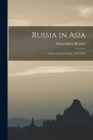 Russia in Asia: a Record and a Study, 1558-1899 Cover Image