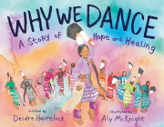 Why We Dance: A Story of Hope and Healing By Deidre Havrelock, Aly McKnight (Illustrator) Cover Image