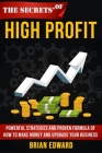 The Secrets Of High Profit: Powerful strategies and proven formula of how to make money and upgrade your business Cover Image