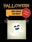 Large Print Halloween Word Search For Adults: 30+ Spooky Puzzles Extra-Large, For Adults & Seniors With Scary Pictures Trick-or-Treat Yourself to Thes By Makmak Puzzle Books Cover Image