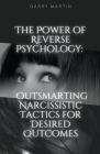 The Power of Reverse Psychology: Outsmarting Narcissistic Tactics for Desired Outcomes Cover Image