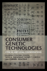 Consumer Genetic Technologies: Ethical and Legal Considerations By I. Glenn Cohen (Editor), Nita A. Farahany (Editor), Henry T. Greely (Editor) Cover Image