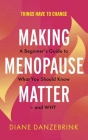 Making Menopause Matter: A Beginner's Guide to What You Should Know and Why Cover Image