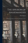 The Apeiron of Anaximander: a Study in the Origin and Function of Metaphysical Ideas By Paul Seligman Cover Image
