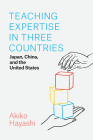 Teaching Expertise in Three Countries: Japan, China, and the United States By Akiko Hayashi, Joseph Tobin (Foreword by) Cover Image