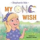 My One Wish By Stephanie Ade, Deborah C. Johnson (Illustrator) Cover Image