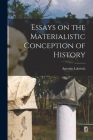 Essays on the Materialistic Conception of History By Antonio Labriola Cover Image
