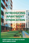 Introducing Apartment Syndication: Everything You Need To Know With Simple Guide: Real Estate Syndication Steps Cover Image