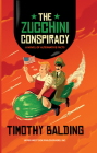 The Zucchini Conspiracy: A Novel of Alternative Facts By Timothy Balding Cover Image