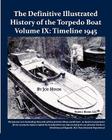 The Definitive Illustrated History of the Torpedo Boat, Volume IX: 1945 (the Ship Killers) Cover Image