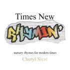 Times New Rhymin': nursery rhymes for modern times By Cheryl Sicat Cover Image