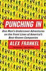 Punching In: One Man's Undercover Adventures on the Front Lines of America's Best-Known Companies Cover Image