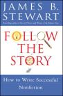 Follow the Story: How to Write Successful Nonfiction By James B. Stewart Cover Image