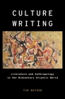 Culture Writing: Literature and Anthropology in the Midcentury Atlantic World (Modernist Literature and Culture) By Tim Watson Cover Image