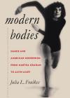 Modern Bodies: Dance and American Modernism from Martha Graham to Alvin Ailey (Cultural Studies of the United States) By Julia L. Foulkes Cover Image