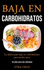 Baja En Carbohidratos: La última guía baja en carbohidratos para perder peso (Un plan para dos semanas) By Utka Cruz Cover Image