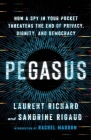 Pegasus: How a Spy in Your Pocket Threatens the End of Privacy, Dignity, and Democracy By Laurent Richard, Sandrine Rigaud Cover Image