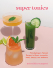 Super Tonics: 75 Adaptogen-Packed Recipes to Boost Immunity, Sleep, Beauty, and Wellness By Meredith Youngson Cover Image