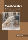 Wastewater: Techniques for Evaluation and Management By Gabriel Craig (Editor) Cover Image