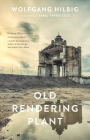 Old Rendering Plant By Wolfgang Hilbig, Isabel Fargo Cole (Translator) Cover Image