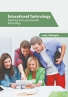 Educational Technology: Teaching and Learning with Technology By Joey Gallegos (Editor) Cover Image