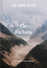 The School of Life: On Failure: How to Succeed at Defeat By The School of Life Cover Image