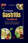 The Complete Gastritis Cookbook: A comprehensive manual with delectable curative recipes for treating gastritis By Pauline Olson Cover Image