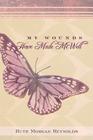 My Wounds Have Made Me Well By Ruth Morgan Reynolds Cover Image