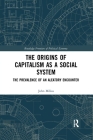 The Origins of Capitalism as a Social System: The Prevalence of an Aleatory Encounter (Routledge Frontiers of Political Economy) By John Milios Cover Image