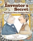 The Inventor's Secret: What Thomas Edison Told Henry Ford By Suzanne Slade, Jennifer Black Reinhardt (Illustrator) Cover Image